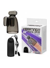 Дымчатая насадка-мастурбатор с вибрацией Vibrating Crystal Cap III - Baile - в Волгограде купить с доставкой